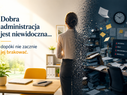 Dobra administracja jest niewidoczna… dopóki nie zacznie jej brakować.